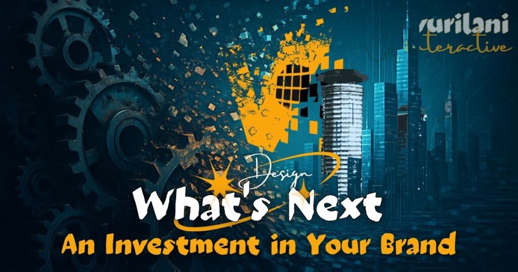 Design What's Next - An Investment in Your Brand